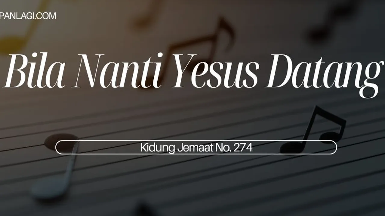 Lirik KJ 274 - Bila Nanti Yesus Datang - Kidung Jemaat