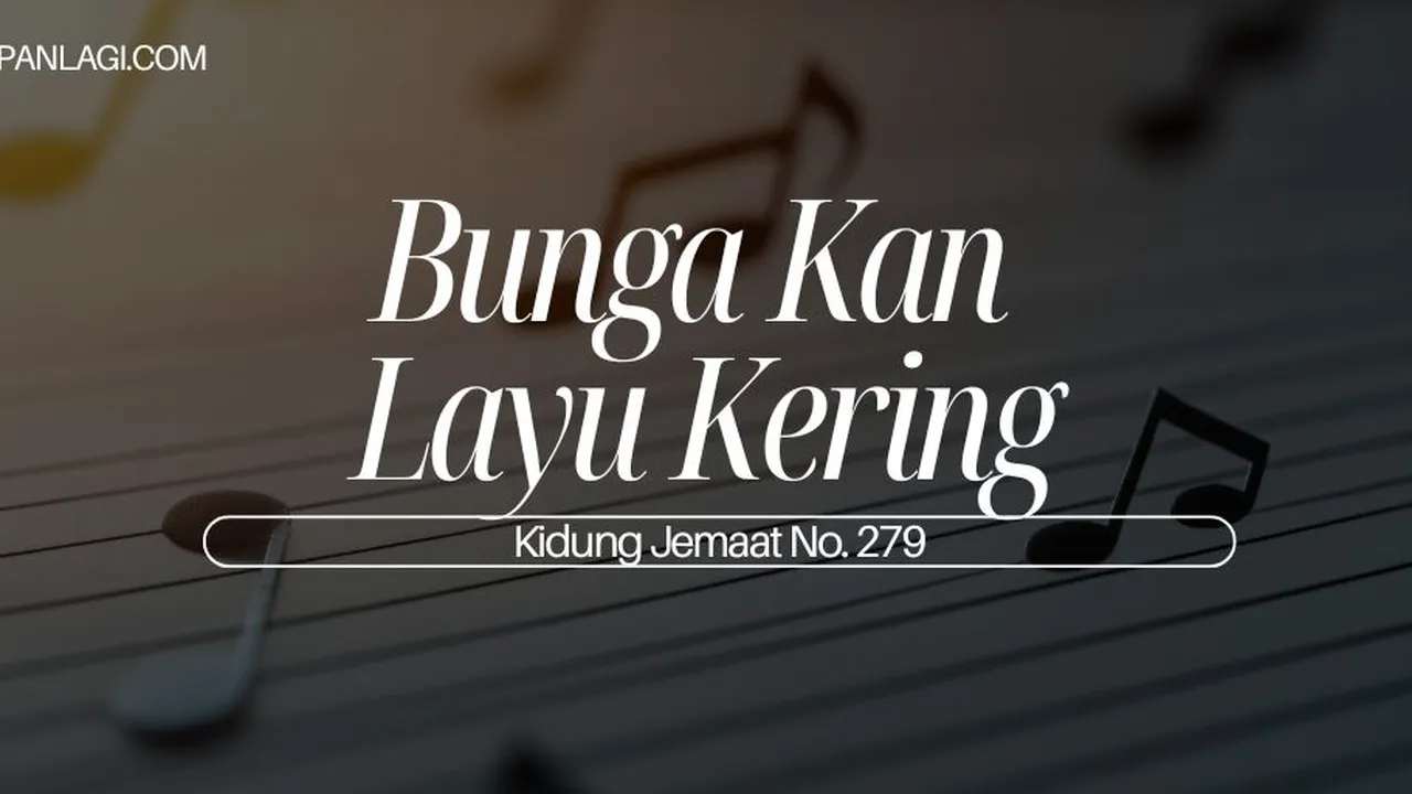Lirik KJ 279 - Bunga Kan Layu Kering - Kidung Jemaat