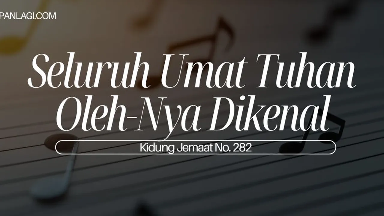 Lirik KJ 282 - Seluruh Umat Tuhan OlehNya Dikenal