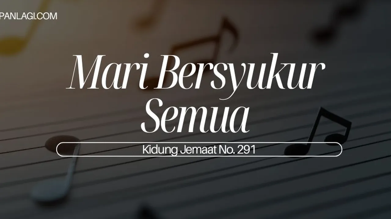 Lirik KJ 291 Mari Bersyukur Semua - Kidung Jemaat