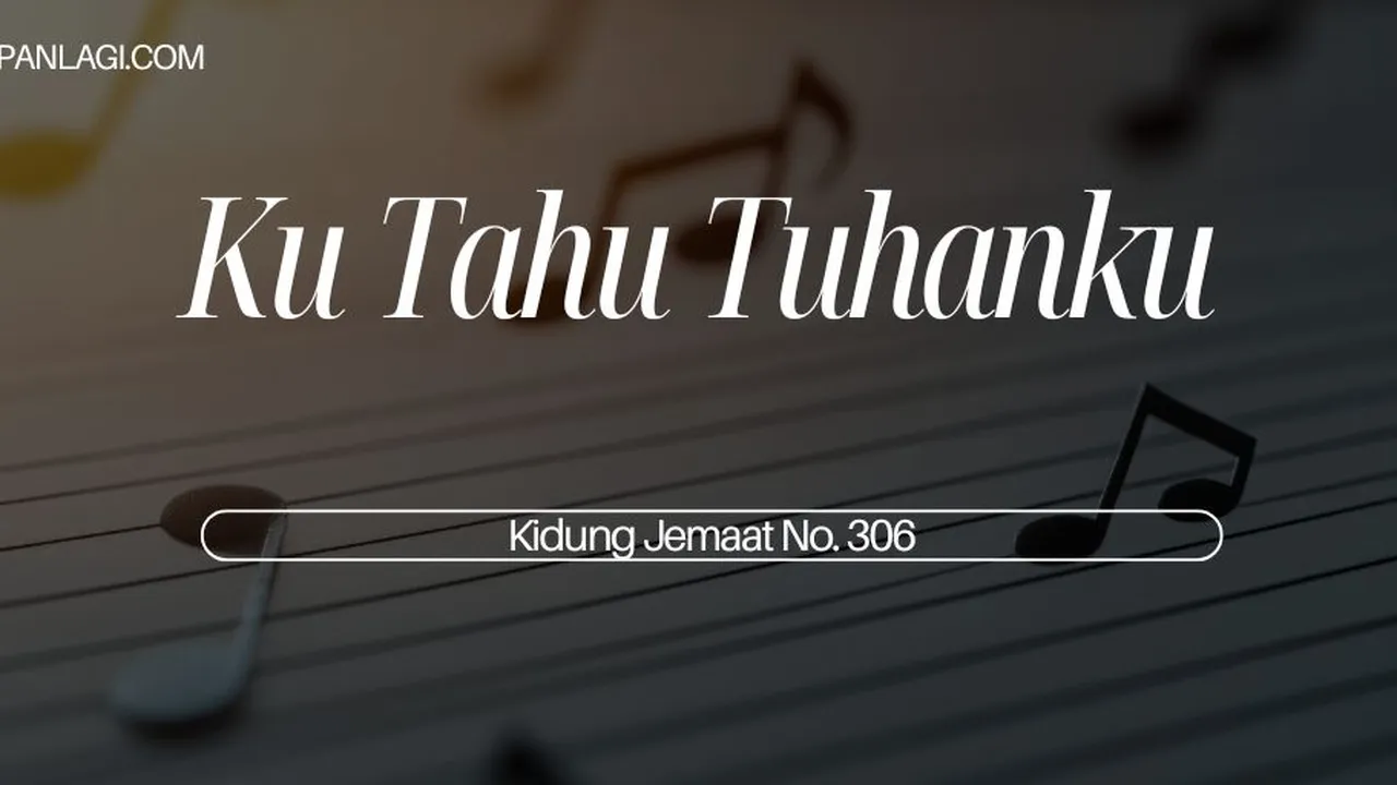 Lirik KJ 306 Ku Tahu Tuhanku - Kidung Jemaat