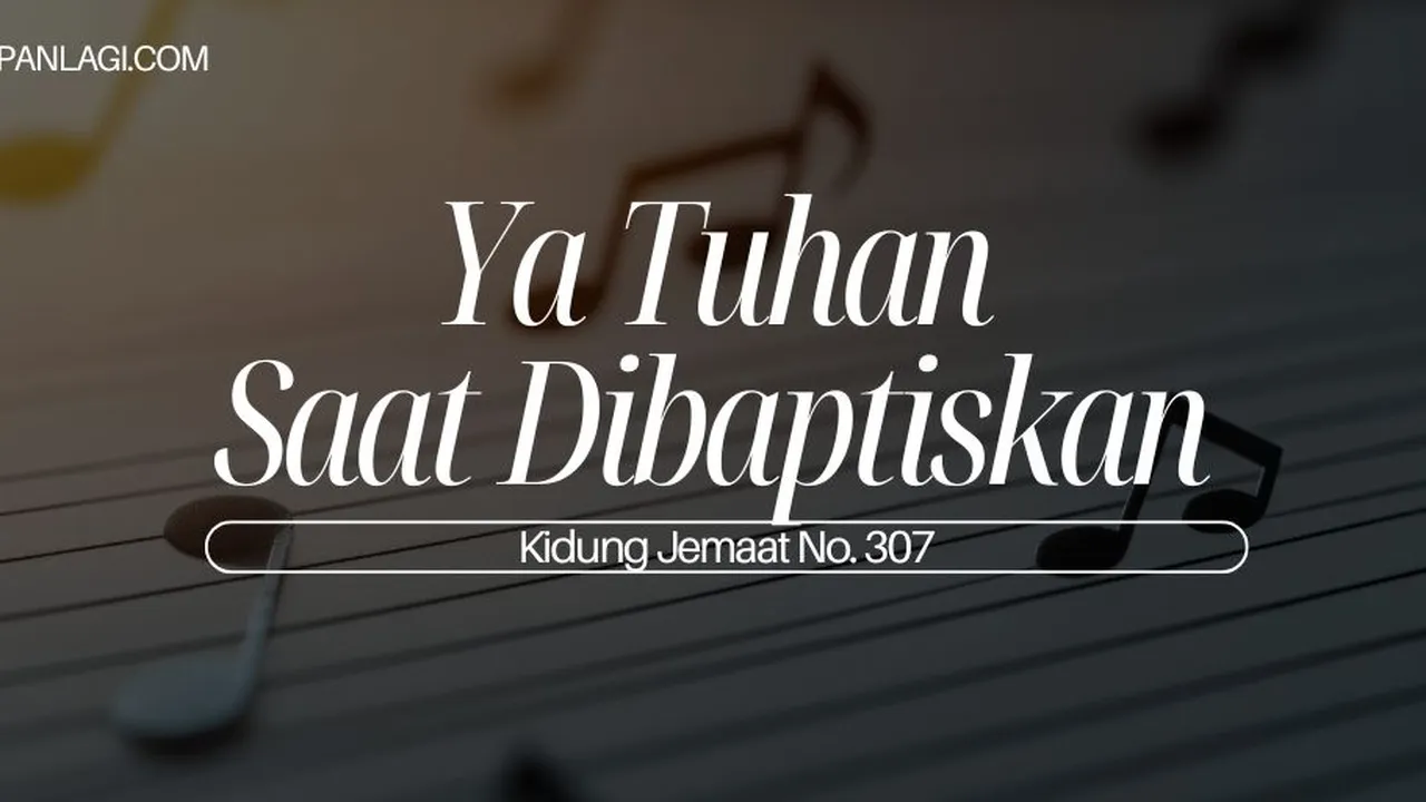 Lirik KJ 307 Ya Tuhan Saat Dibaptiskan - Kidung Jemaat