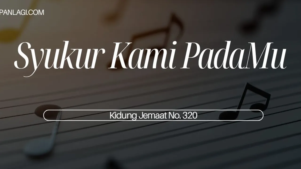 Lirik KJ 320 Syukur Kami Padamu - Kidung Jemaat