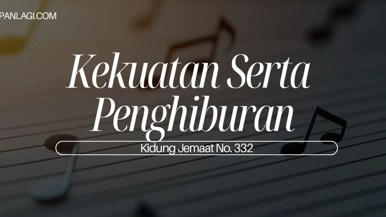 Lirik KJ 332 Kekuatan Serta Penghiburan - Kidung Jemaat