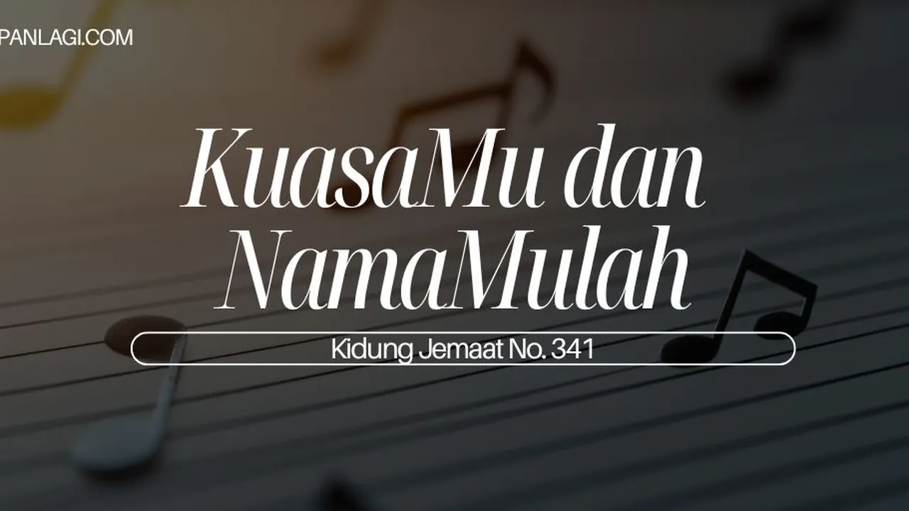Lirik KJ 341 KuasaMu dan NamaMulah - Kidung Jemaat