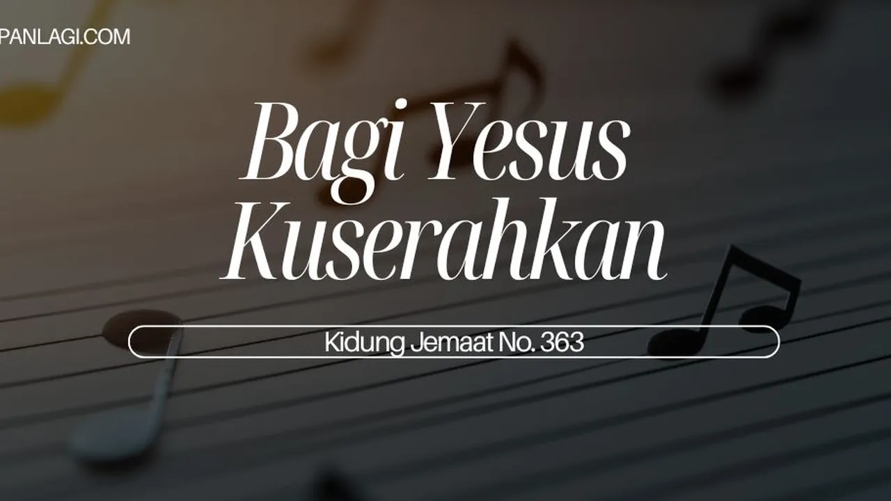 Lirik KJ 363 Bagi Yesus Kuserahkan - Kidung Jemaat