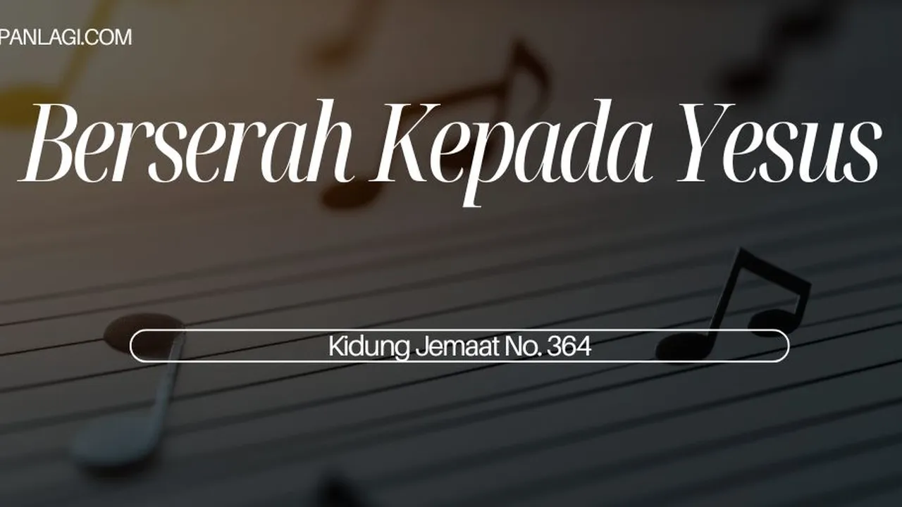 Lirik KJ 364 Berserah Kepada Yesus - Kidung Jemaat