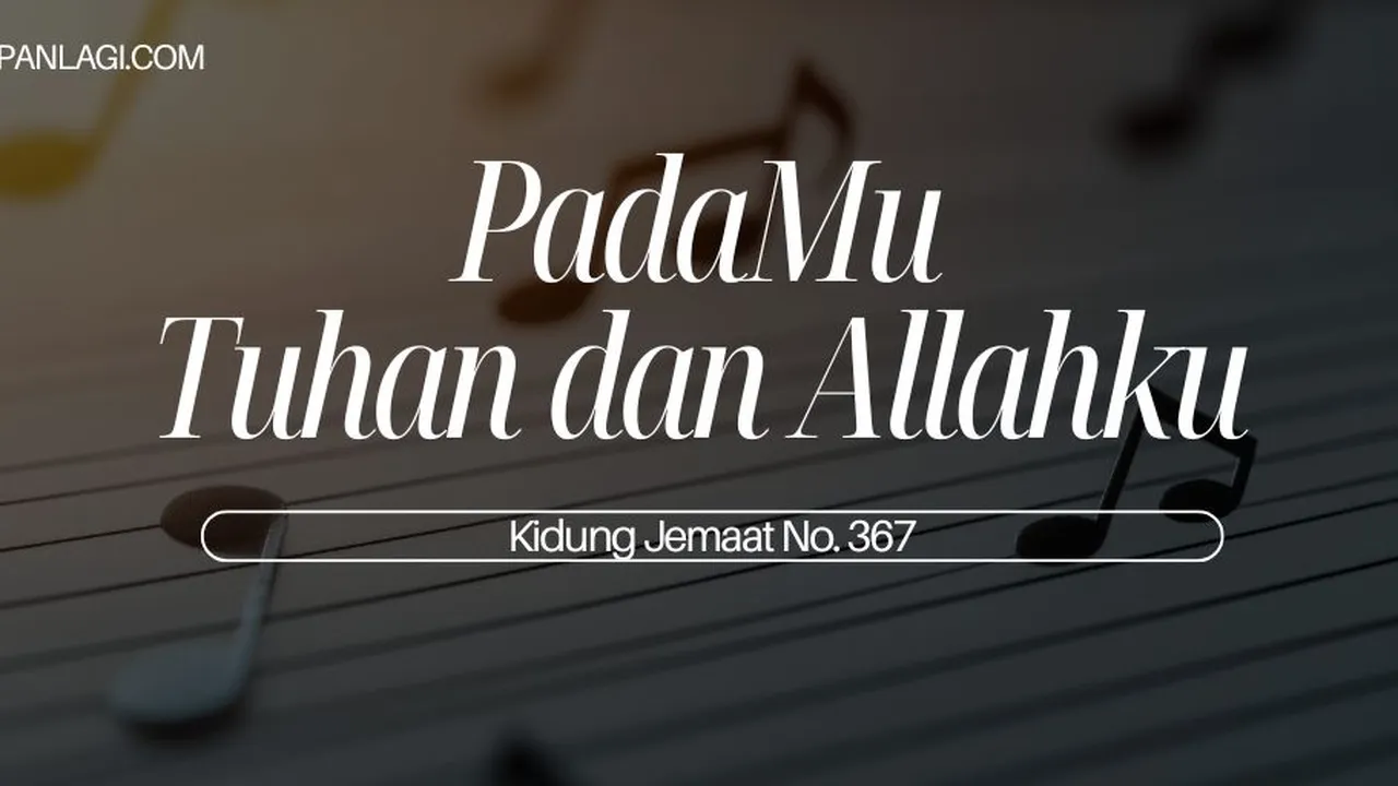 Lirik KJ 367 PadaMu Tuhan dan Allahku - Kidung Jemaat