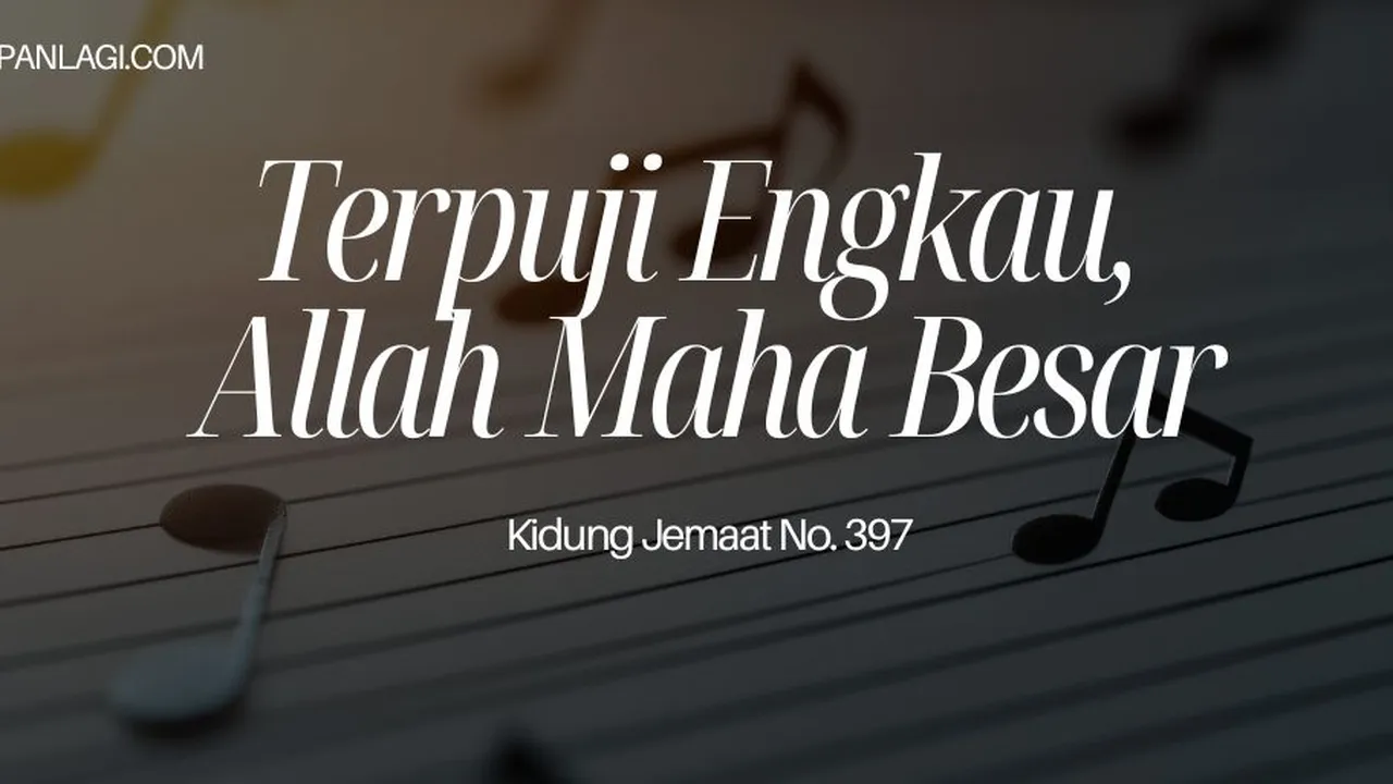 Lirik KJ 397 Terpuji Engkau Allah Mahabesar
