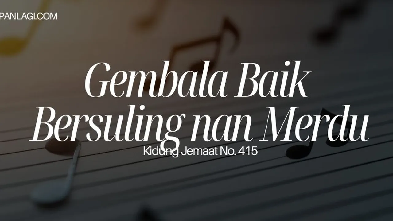 Lirik KJ 415 Gembala Baik Bersuling Nan Merdu - Kidung Jemaat