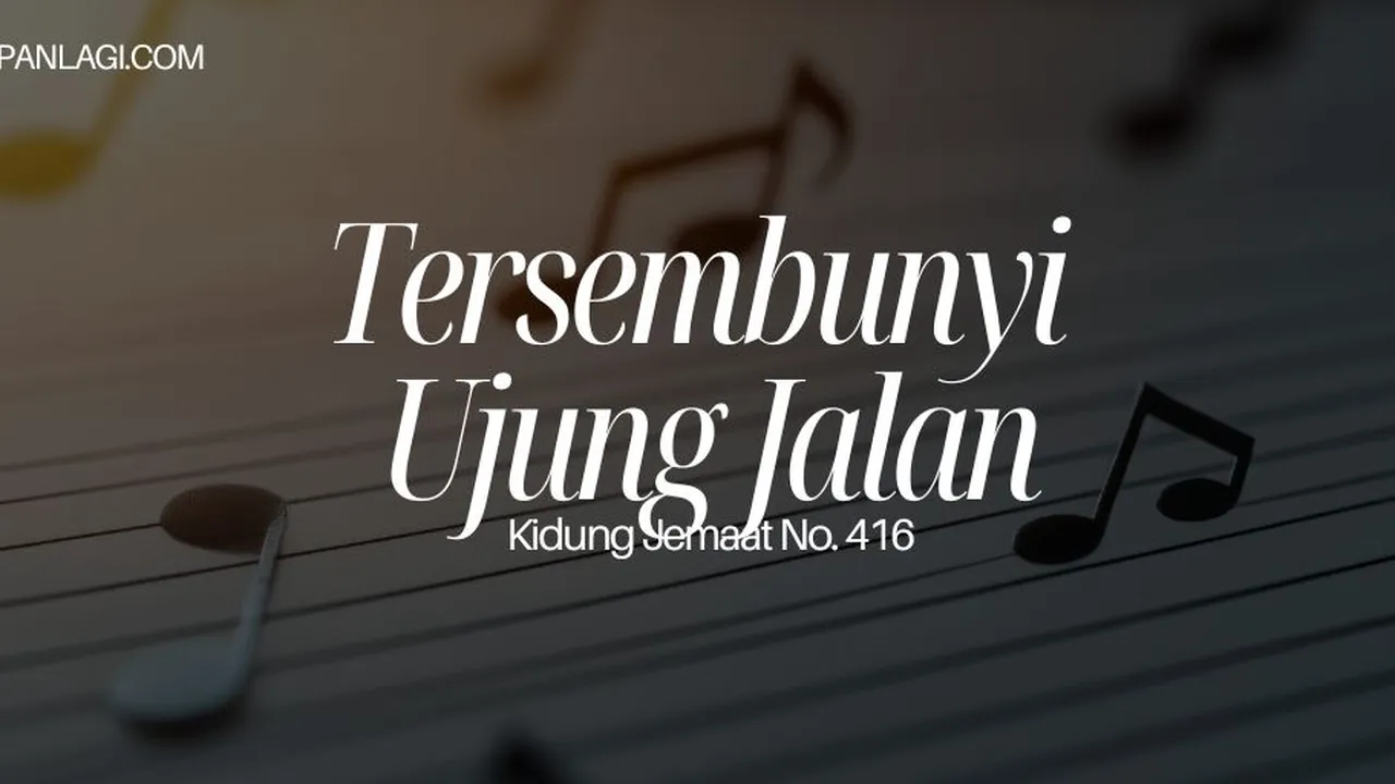 Lirik KJ 416 Tersembunyi Ujung Jalan - Kidung Jemaat