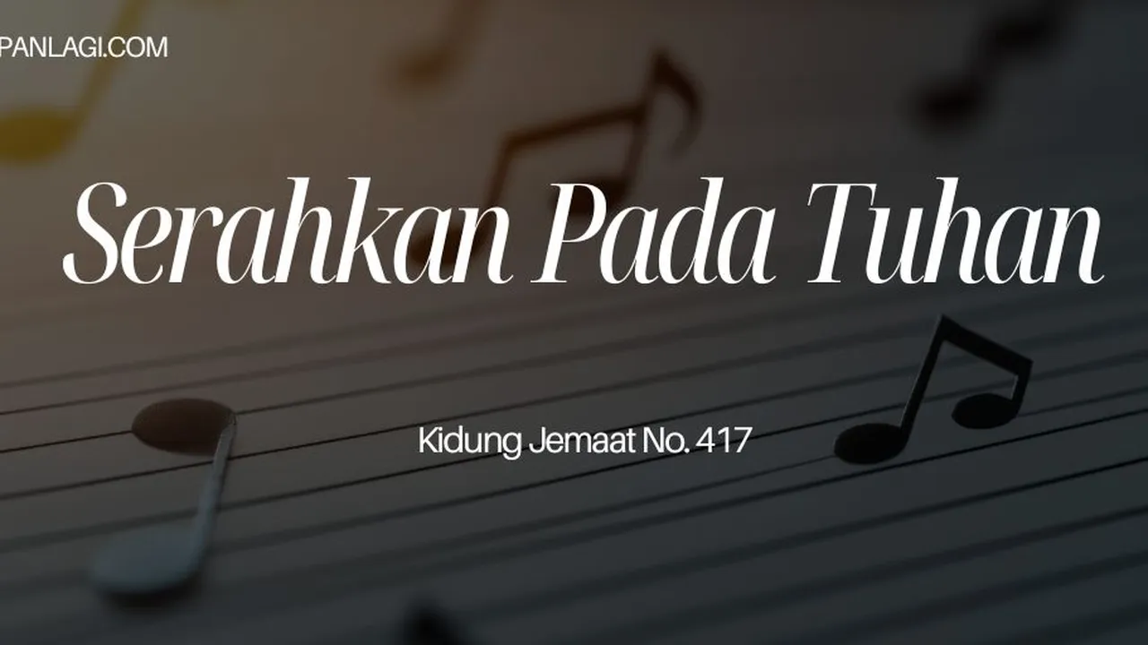 Lirik KJ 417 Serahkan Pada Tuhan - Kidung Jemaat