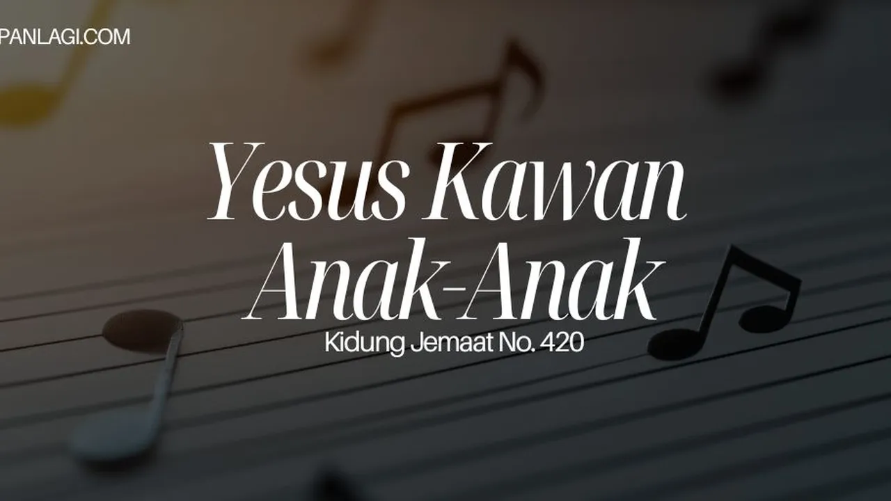 Lirik KJ 420 Yesus Kawan Anak-Anak - Kidung Jemaat