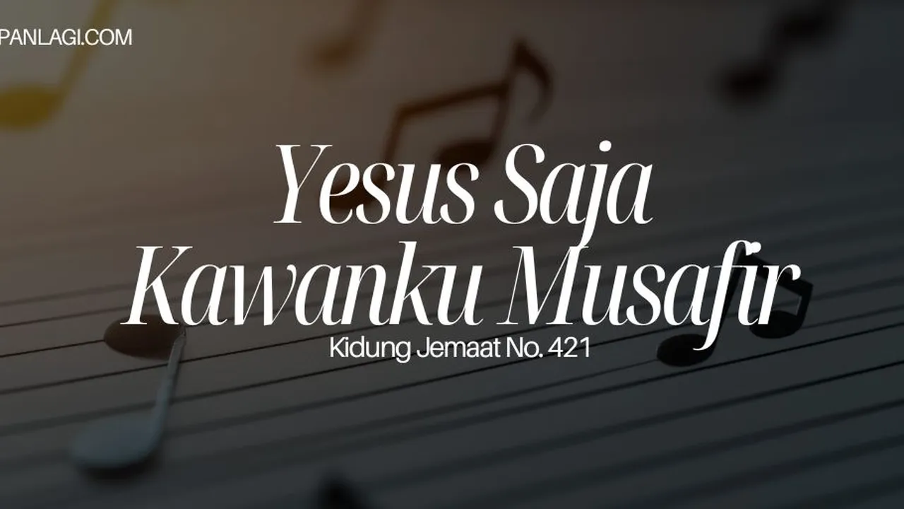 Lirik KJ 421 Yesus Saja Kawanku Musafir