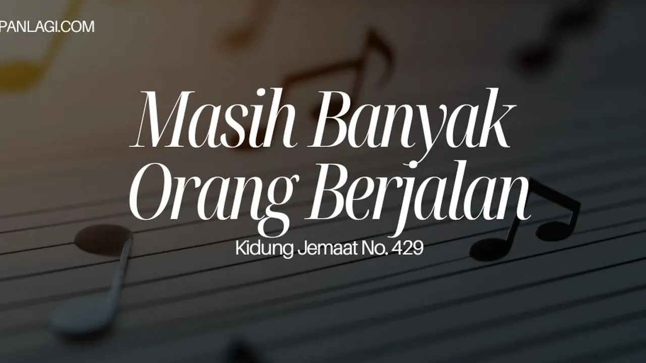 Lirik KJ 429 Masih Banyak Orang Berjalan - Kidung Jemaat