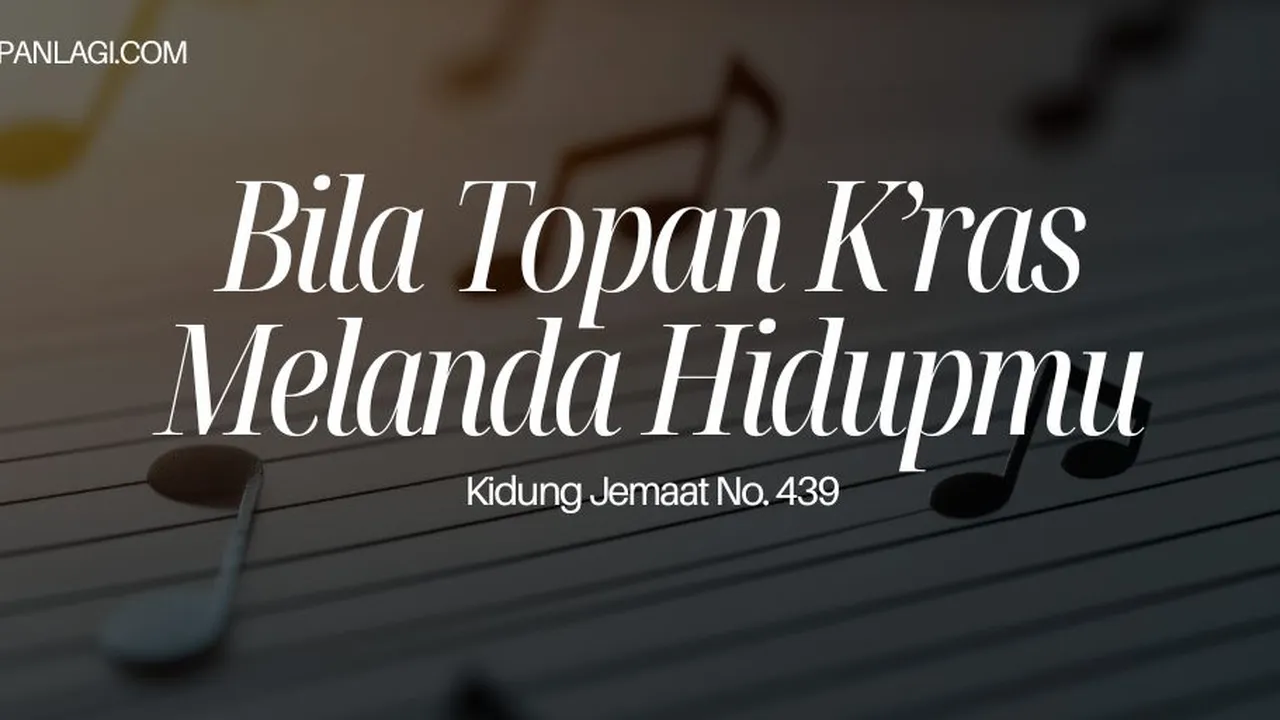 Lirik KJ 439 Bila Topan Kras Melanda Hidupmu