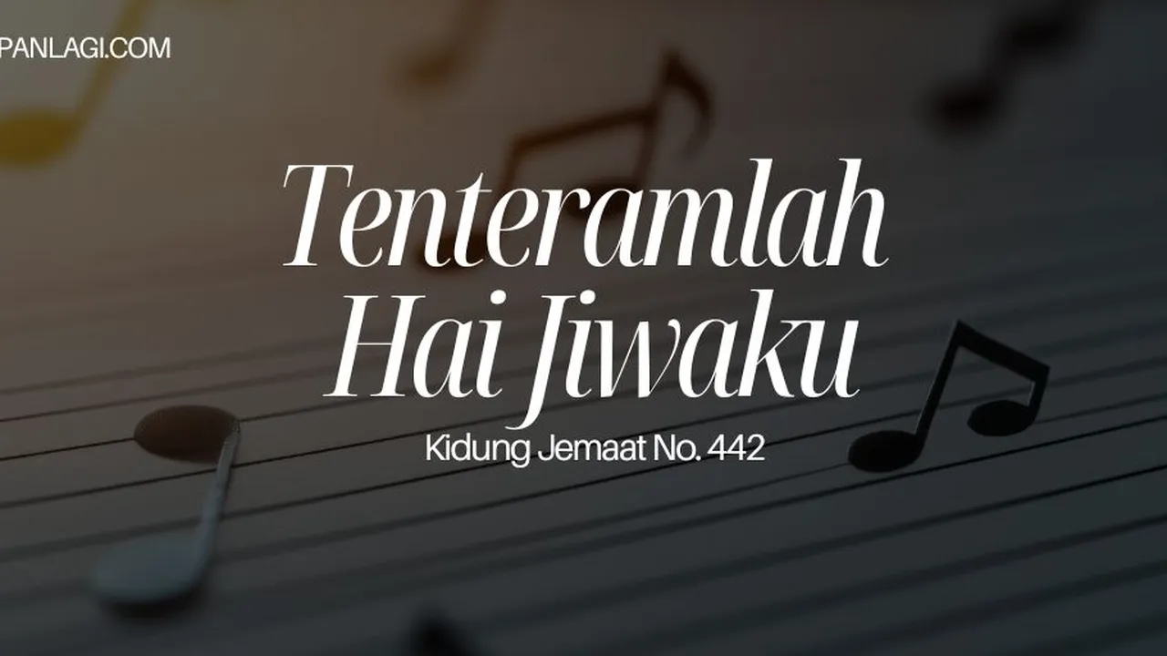 Lirik KJ 442 Tenteramlah Hai Jiwaku