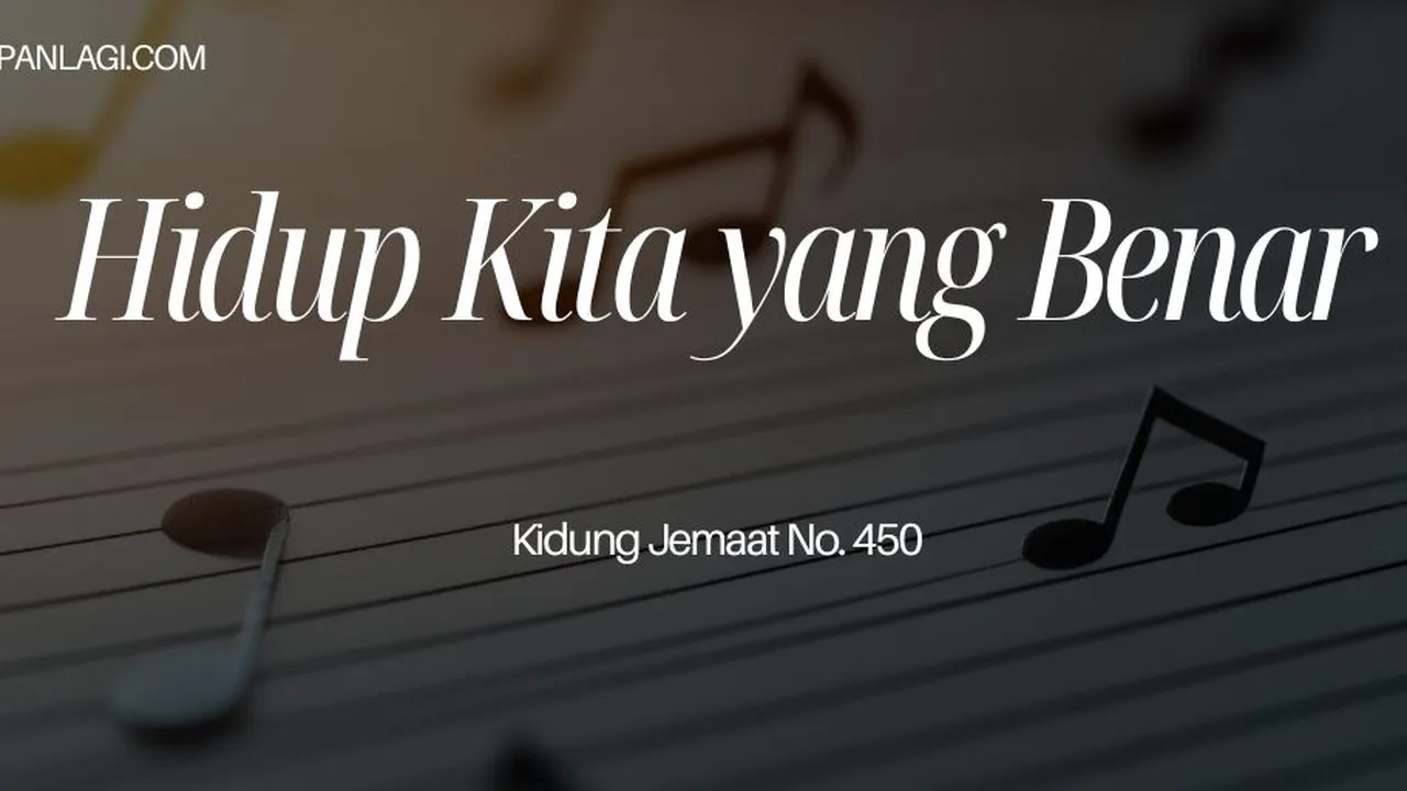Lirik KJ 450 Hidup Kita yang Benar - Kidung Jemaat