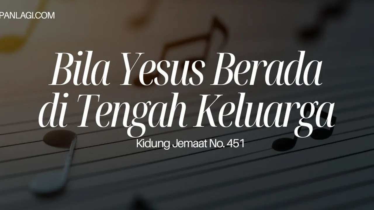 Lirik KJ 451 Bila Yesus Berada di Tengah Keluarga