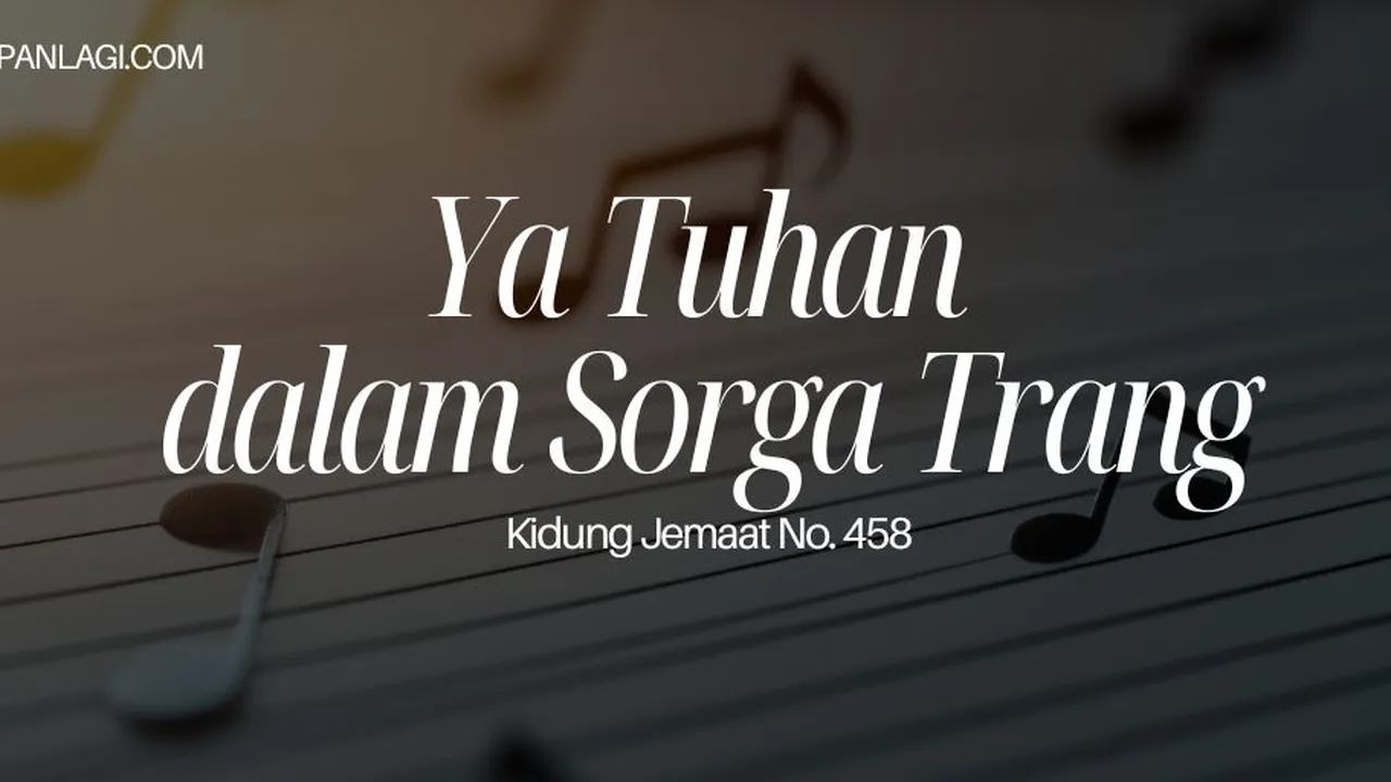 Lirik KJ 458 Ya Tuhan Dalam Sorga Trang - Kidung Jemaat