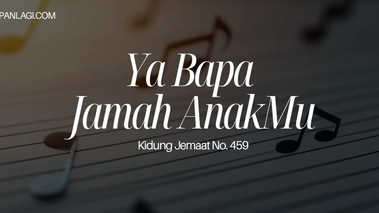 Lirik KJ 459 Ya Bapa Jamah AnakMu