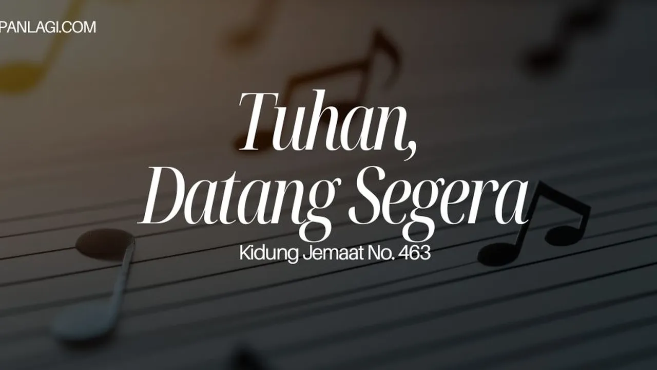 Lirik KJ 463 Tuhan Datang Segera - Kidung Jemaat