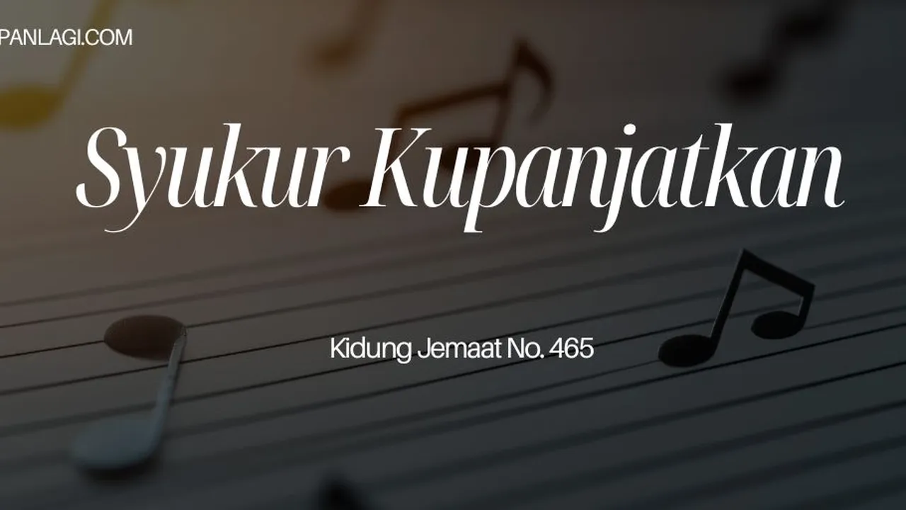 Lirik KJ 465 Syukur Kupanjatkan - Kidung Jemaat