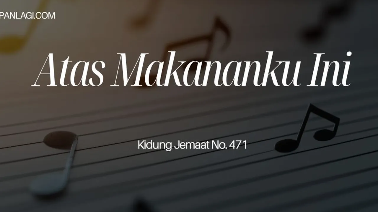 Lirik KJ 471 Atas Makananku Ini - Kidung Jemaat
