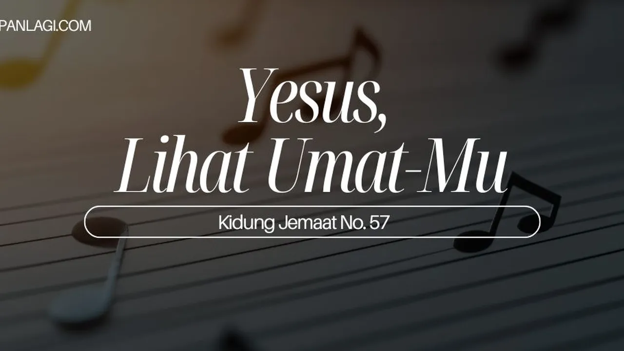Lirik KJ 57 - Yesus, Lihat Umat-Mu - Kidung Jemaat