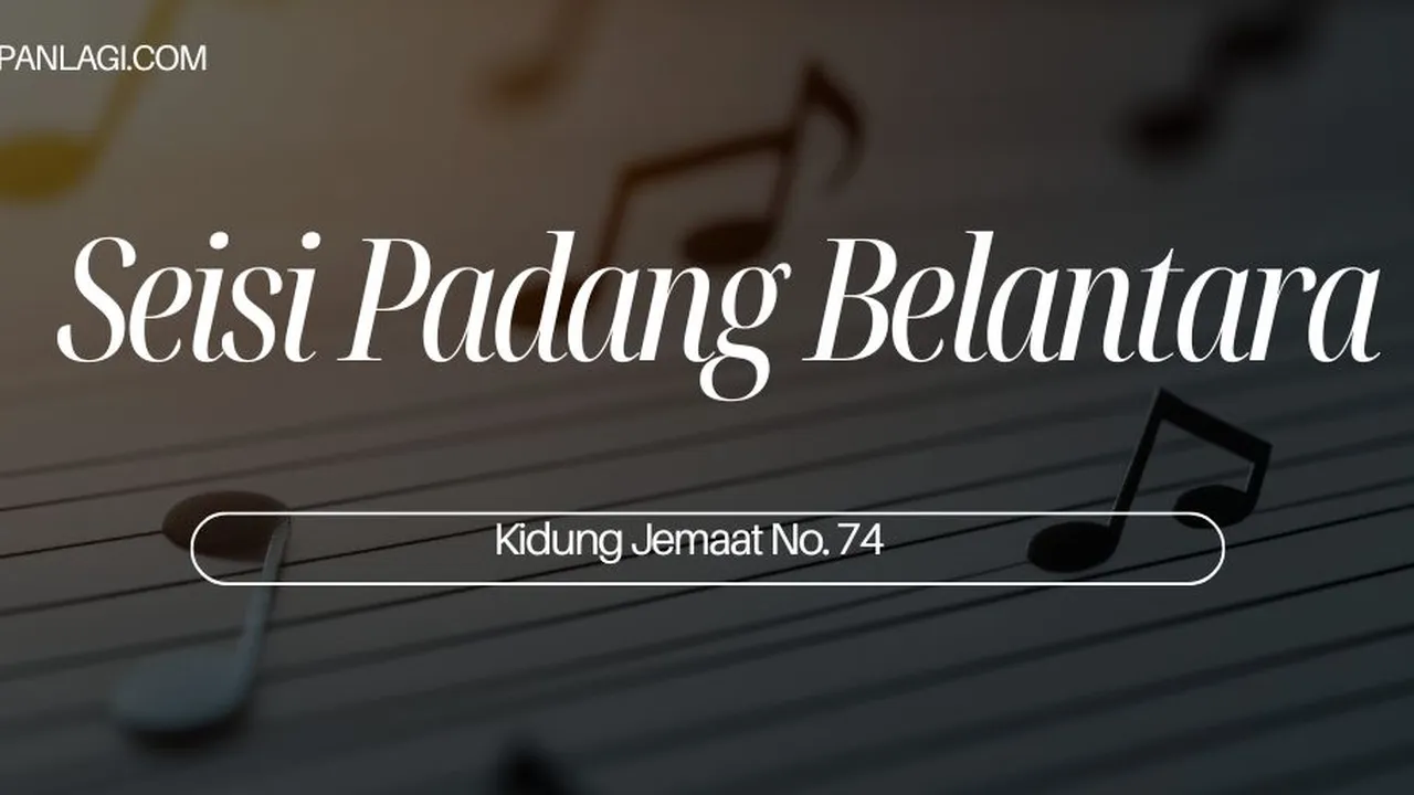 Lirik KJ 74 - Seisi Padang Belantara