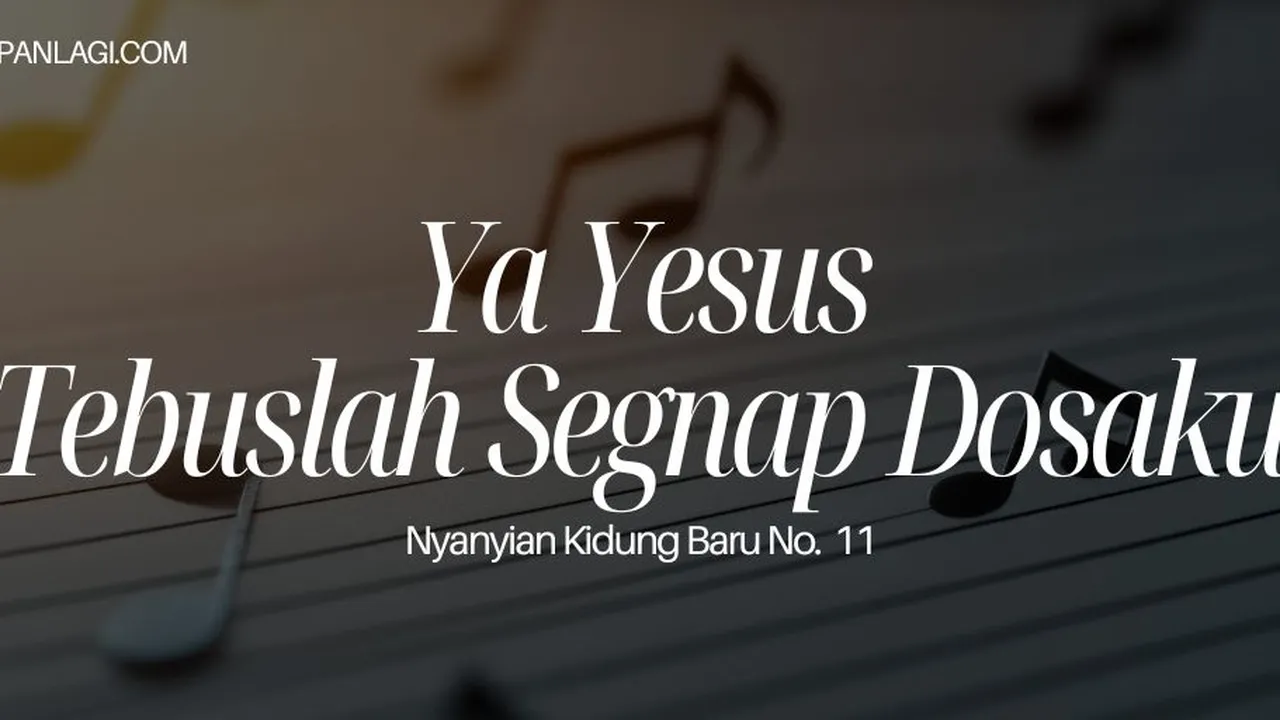 Lirik NKB 11 Ya Yesus Tebuslah Segnap Dosaku