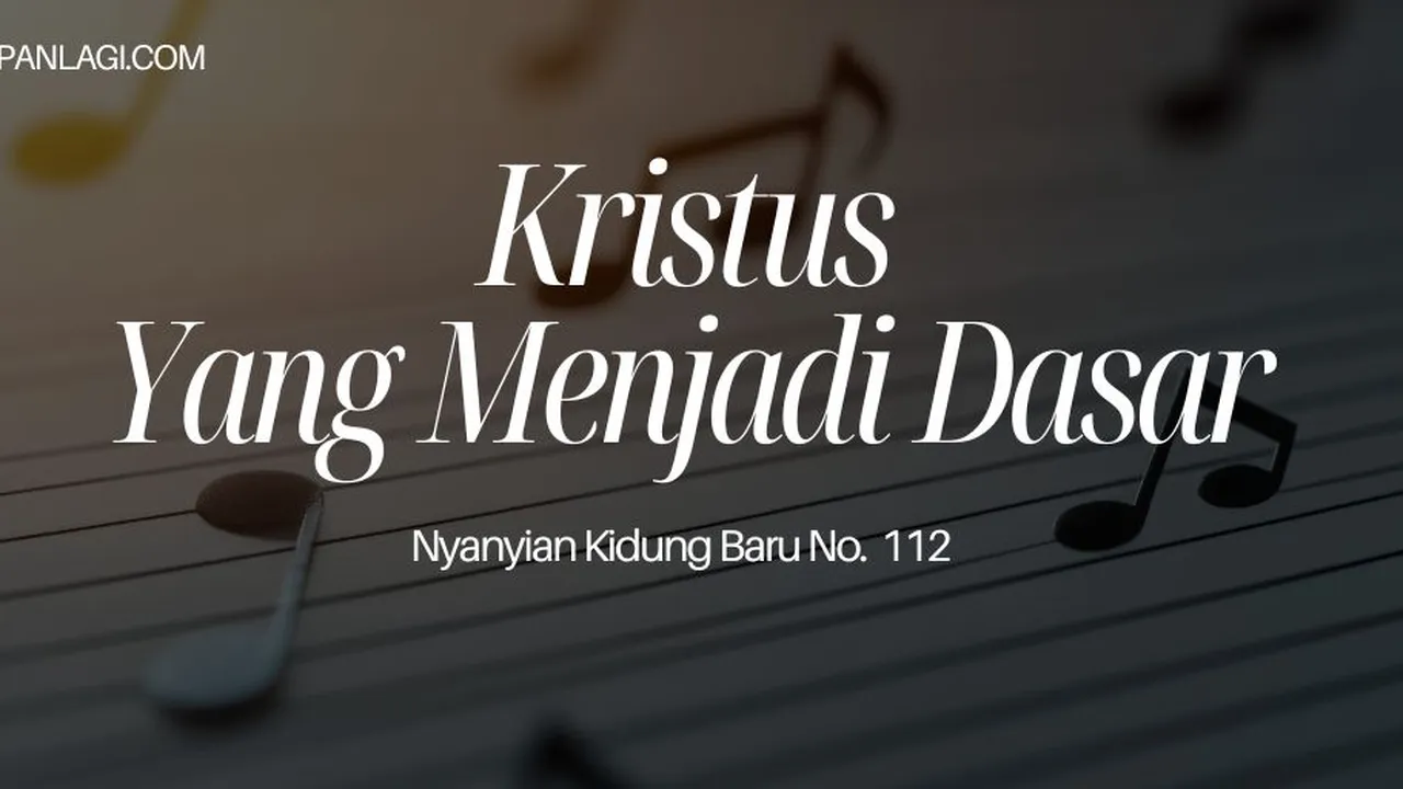 Lirik NKB 112 Kristus Yang Menjadi Dasar