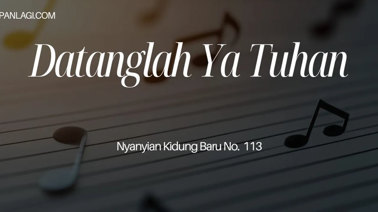 Lirik NKB 113 Datanglah Ya Tuhan
