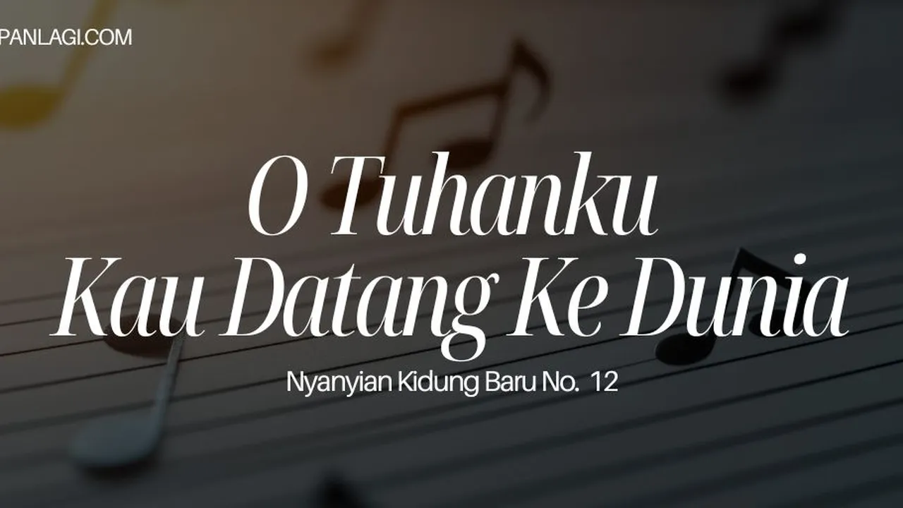 Lirik NKB 12 O Tuhanku Kau Datang Ke Dunia