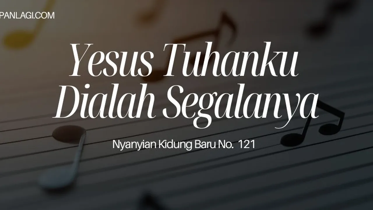 Lirik NKB 121 Yesus Tuhanku Dialah Segalanya