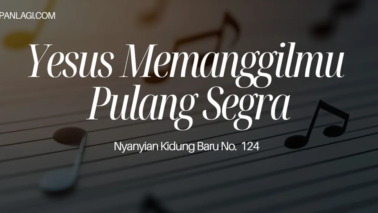 Lirik NKB 124 Yesus Memanggilmu Pulang Segra
