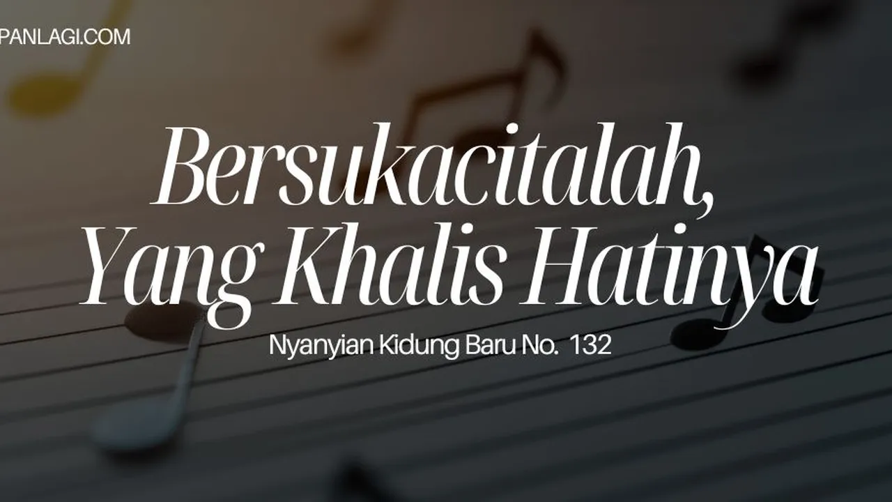 Lirik NKB 132 Bersukacitalah Yang Khalis Hatinya