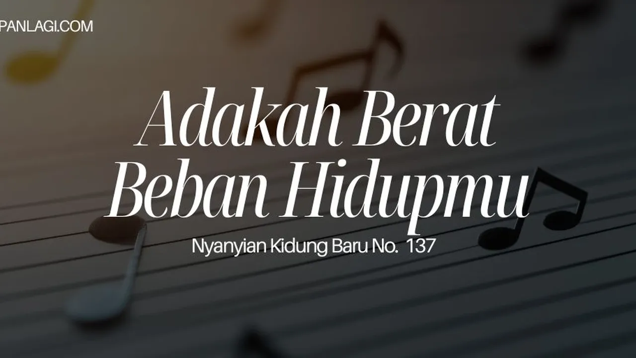 Lirik NKB 137 Adakah Berat Beban Hidupmu