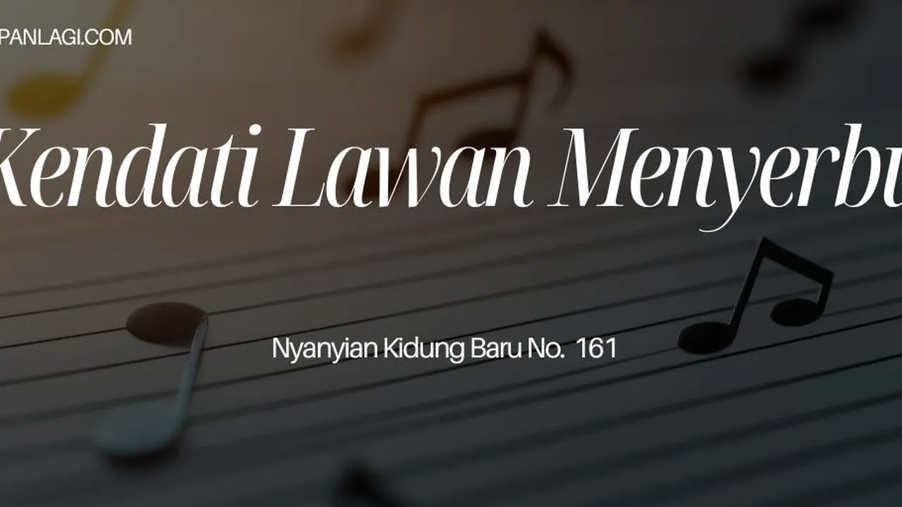 Lirik NKB 161 Kendati Lawan Menyerbu