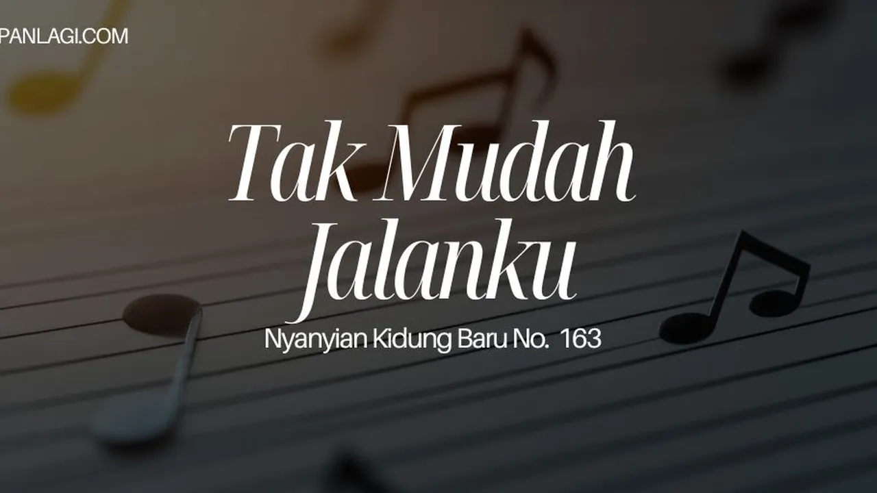 Lirik NKB 163 Tak Mudah Jalanku