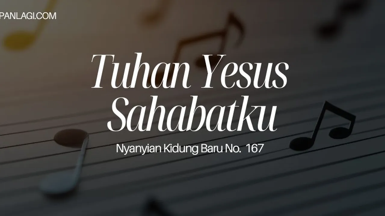 Lirik NKB 167 Tuhan Yesus Sahabatku