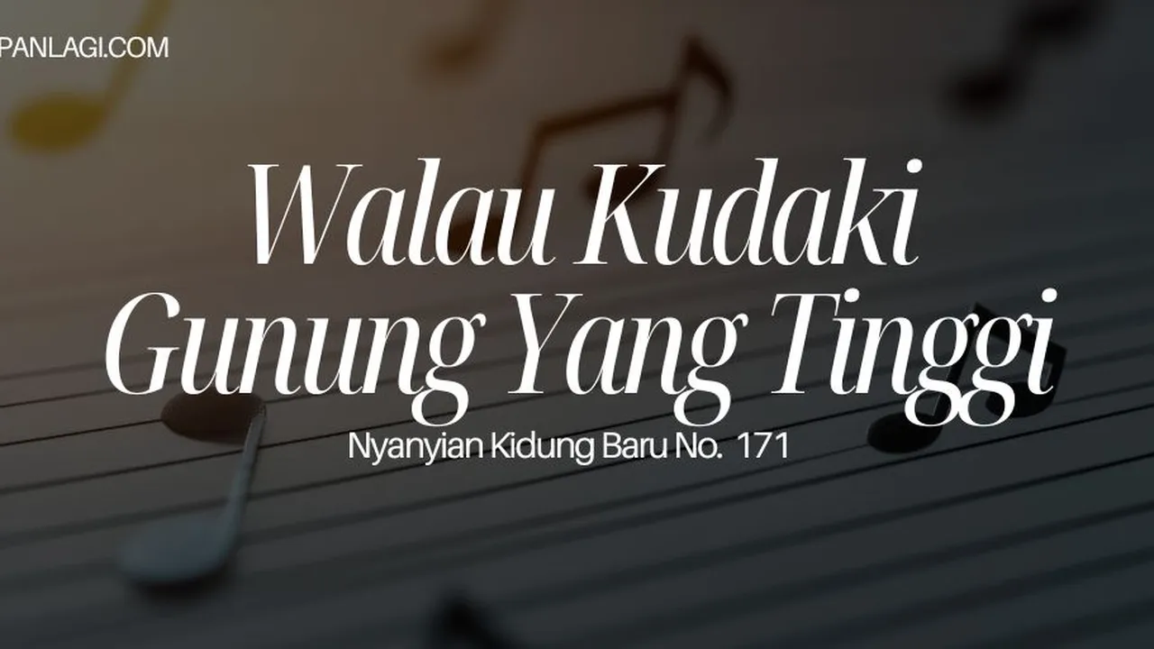 Lirik NKB 171 Walau Kudaki Gunung Yang Tinggi
