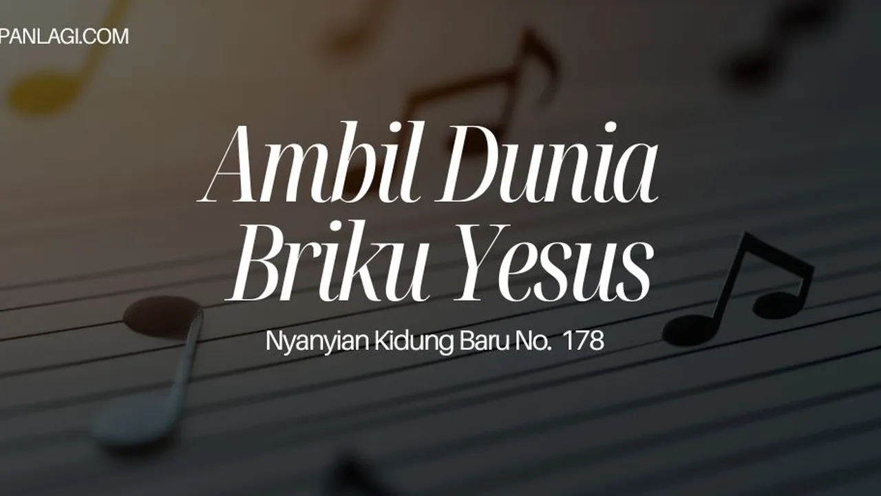 Lirik NKB 178 Ambil Dunia Briku Yesus