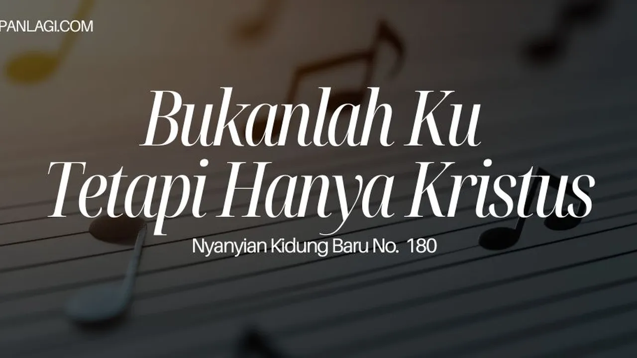 Lirik NKB 180 Bukanlah Ku Tetapi Hanya Kristus