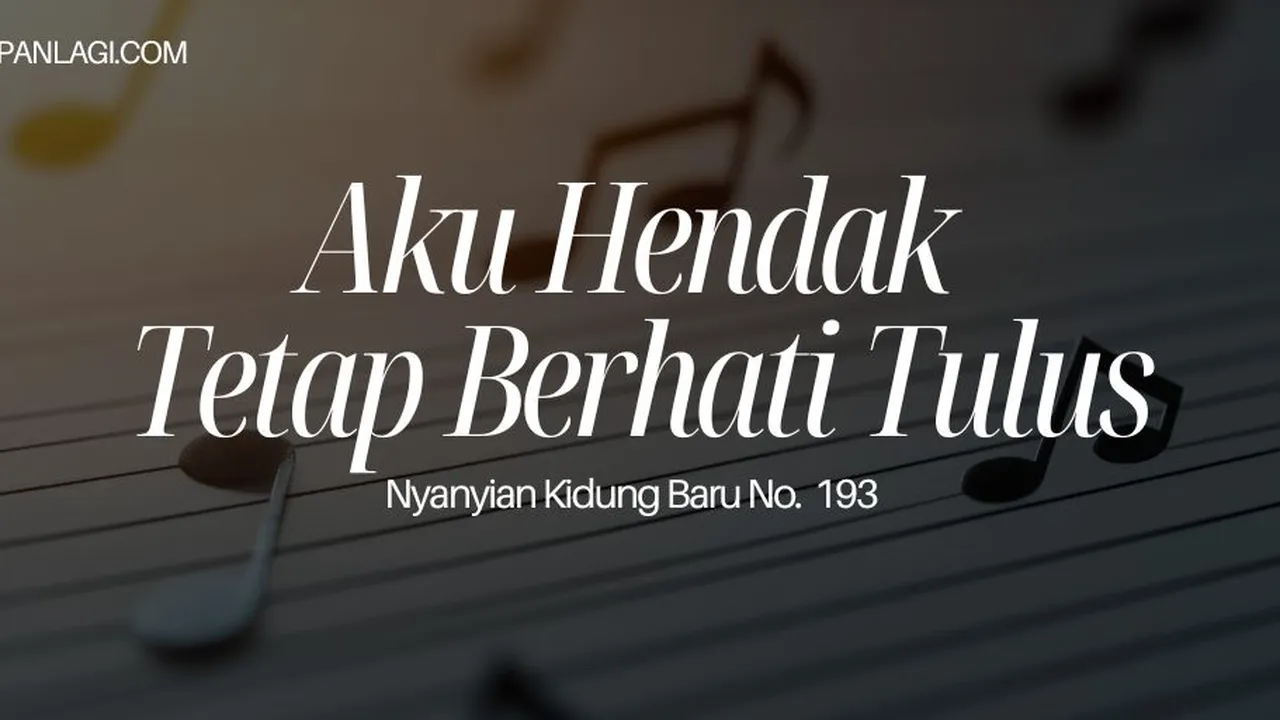 Lirik NKB 193 Aku Hendak Tetap Berhati Tulus