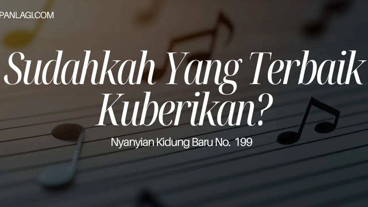 Lirik NKB 199 Sudahkah Yang Terbaik Kuberikan?
