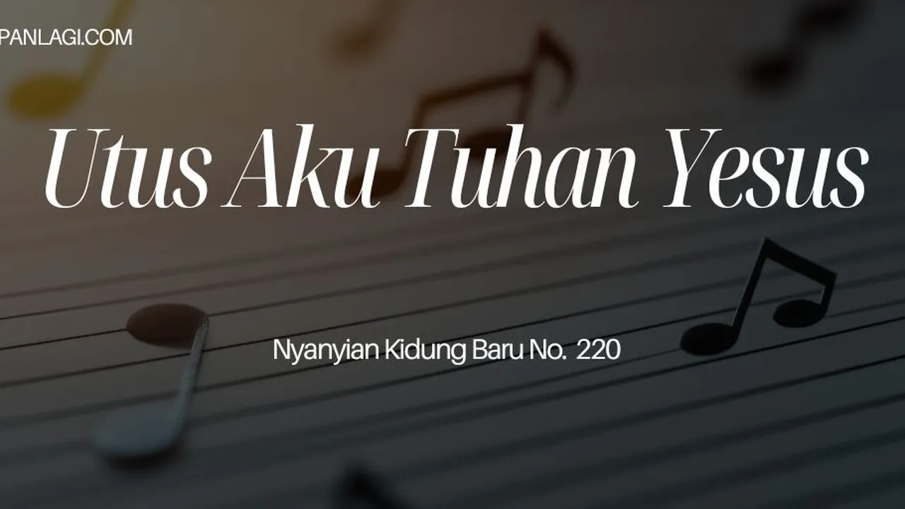 Lirik NKB 220 Utus Aku Tuhan Yesus