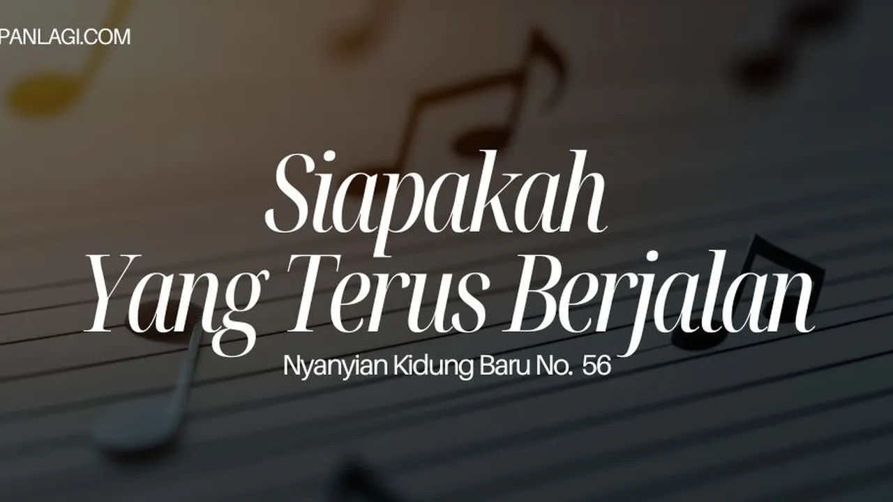 Lirik NKB 56 Siapakah Yang Terus Berjalan