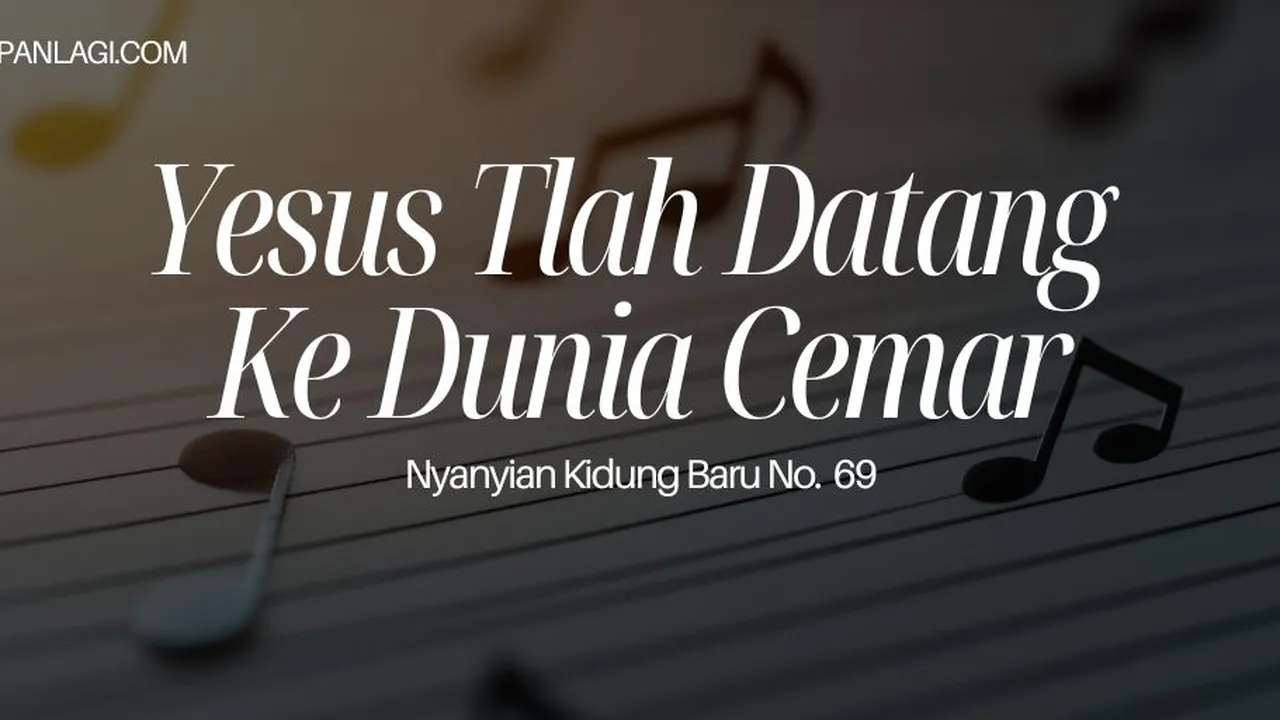 Lirik NKB 69 Yesus Tlah Datang Ke Dunia Cemar