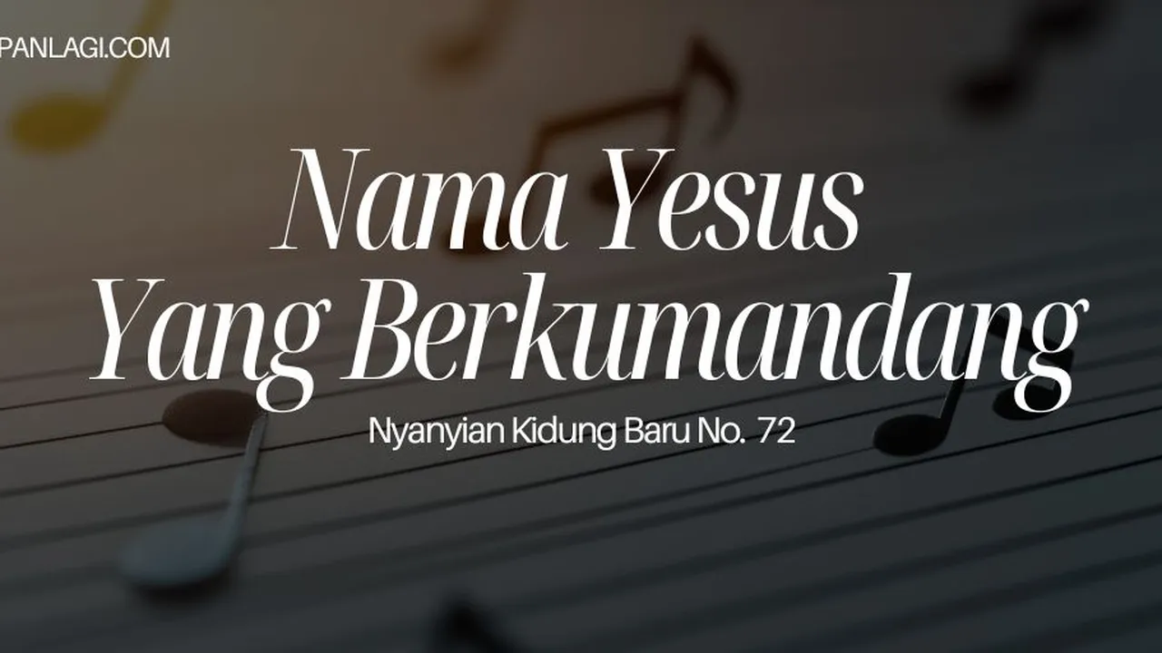 Lirik NKB 72 Nama Yesus Yang Berkumandang
